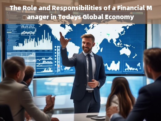 The Role and Responsibilities of a Financial Manager in Todays Global Economy